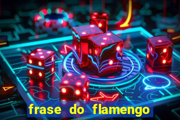 frase do flamengo para foto